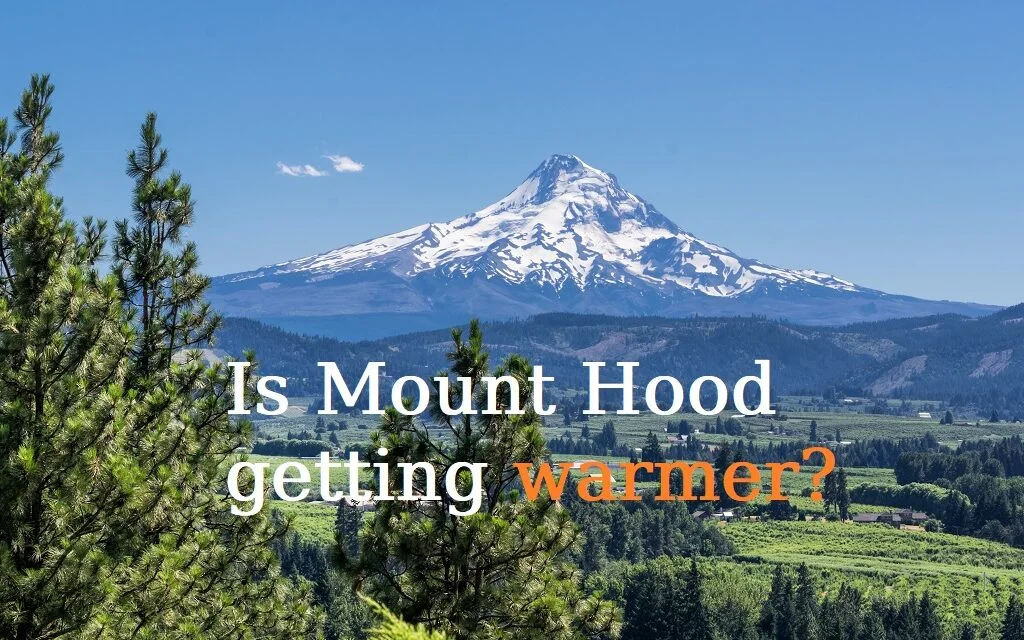 Is It Getting Warmer on Mount Hood – Climate Change?